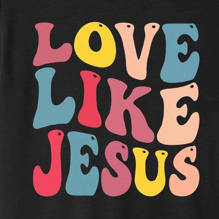 Christian Love Like Jesus ChromaSoft Performance T-Shirt