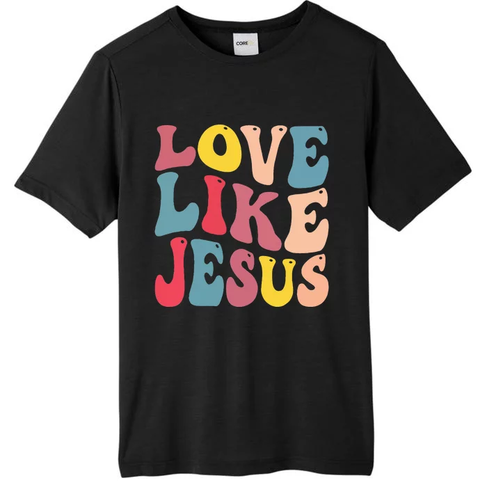 Christian Love Like Jesus ChromaSoft Performance T-Shirt