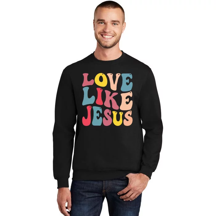 Christian Love Like Jesus Tall Sweatshirt