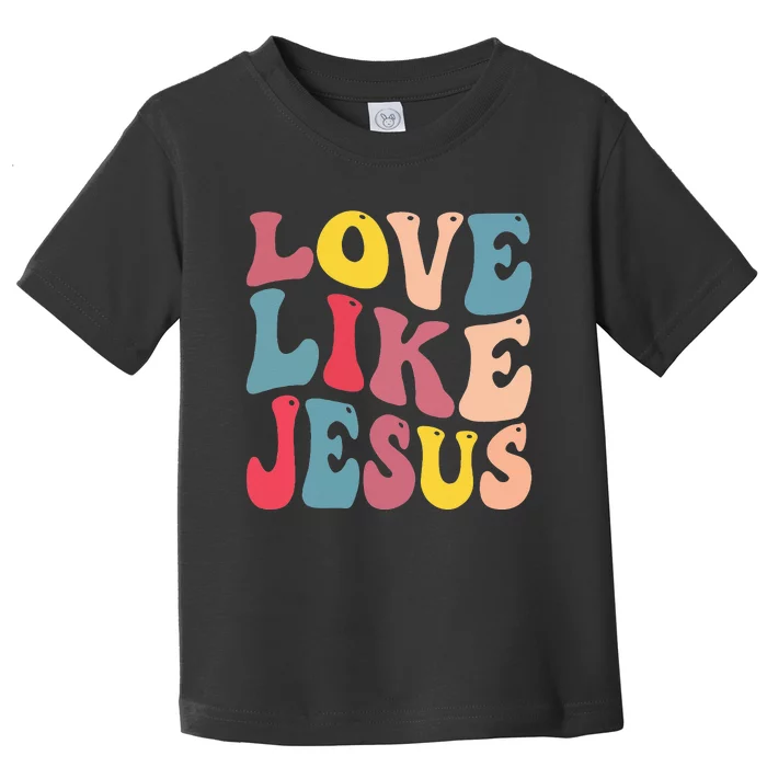 Christian Love Like Jesus Toddler T-Shirt