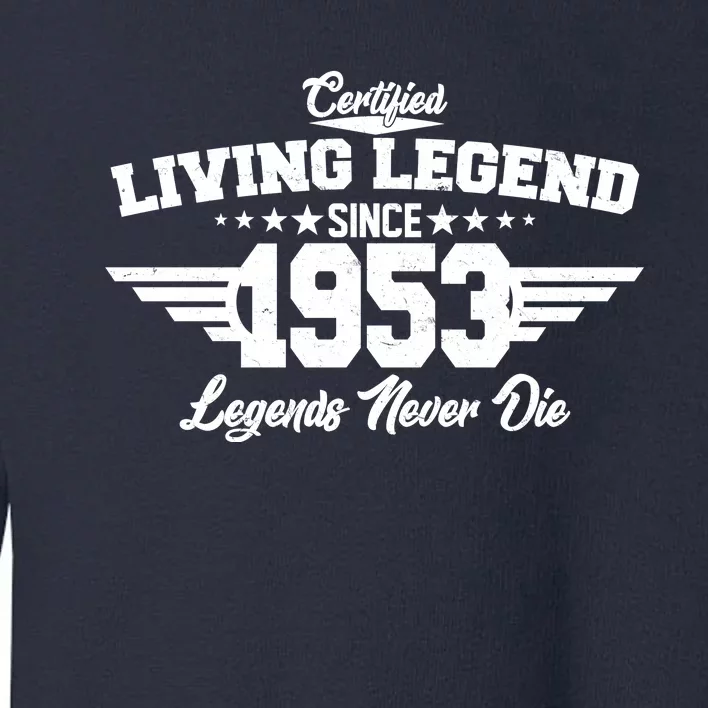 Certified Living Legend Since 1953 Legends Never Die 70th Birthday Toddler Sweatshirt