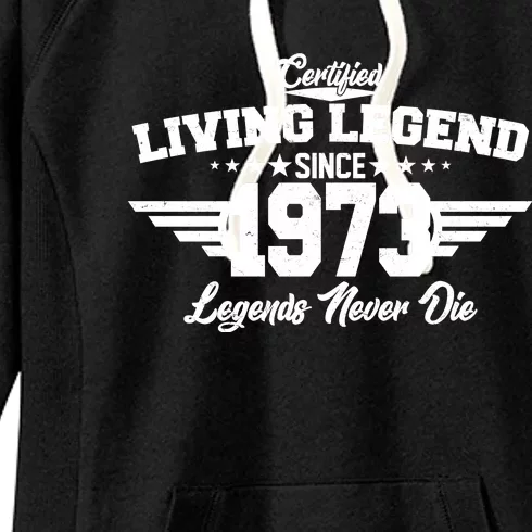 Certified Living Legend Since 1973 Legends Never Die 50th Birthday Women's Fleece Hoodie