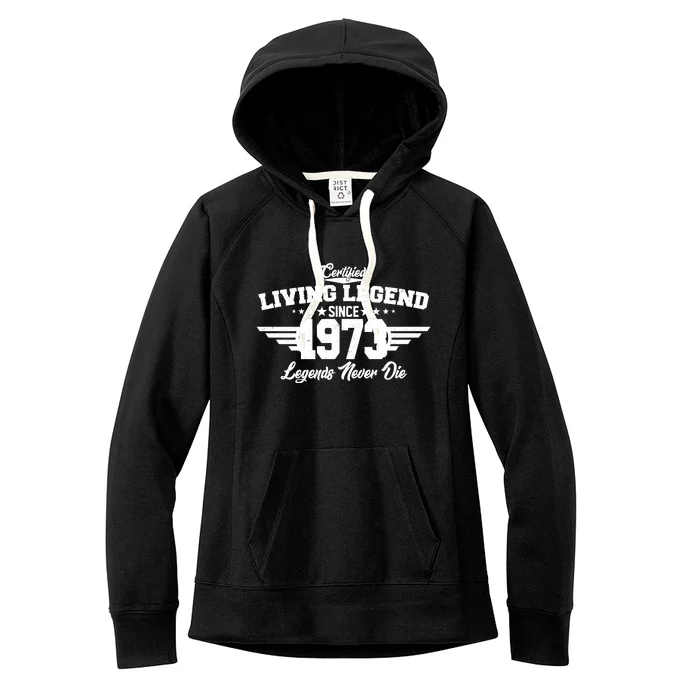 Certified Living Legend Since 1973 Legends Never Die 50th Birthday Women's Fleece Hoodie