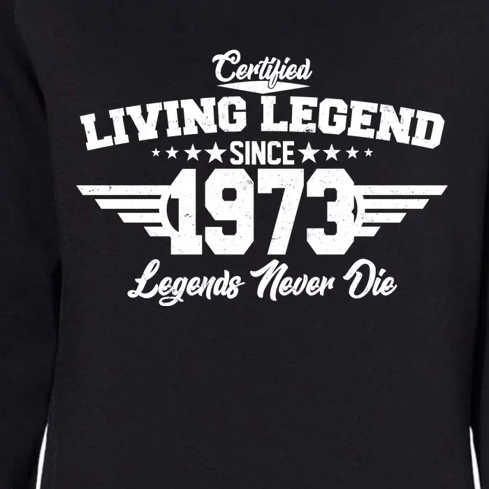 Certified Living Legend Since 1973 Legends Never Die 50th Birthday Womens California Wash Sweatshirt