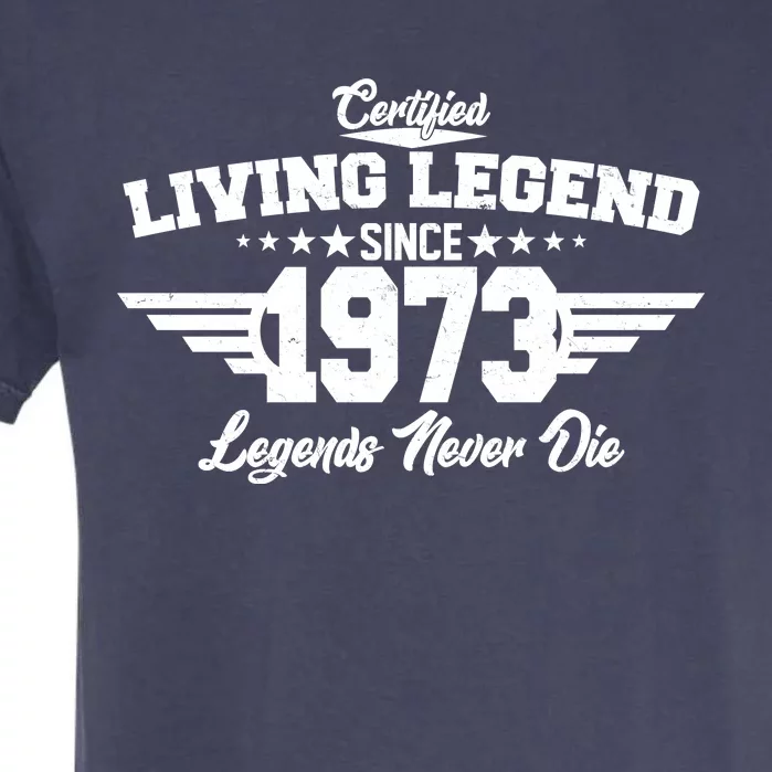 Certified Living Legend Since 1973 Legends Never Die 50th Birthday Garment-Dyed Heavyweight T-Shirt