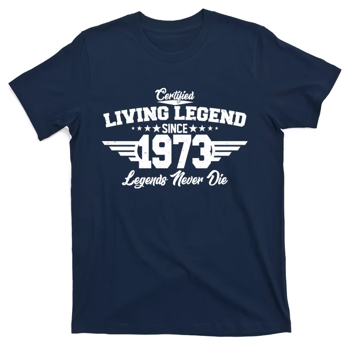 Certified Living Legend Since 1973 Legends Never Die 50th Birthday T-Shirt