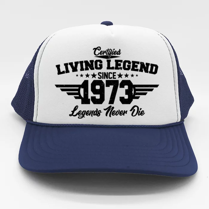 Certified Living Legend Since 1973 Legends Never Die 50th Birthday Trucker Hat