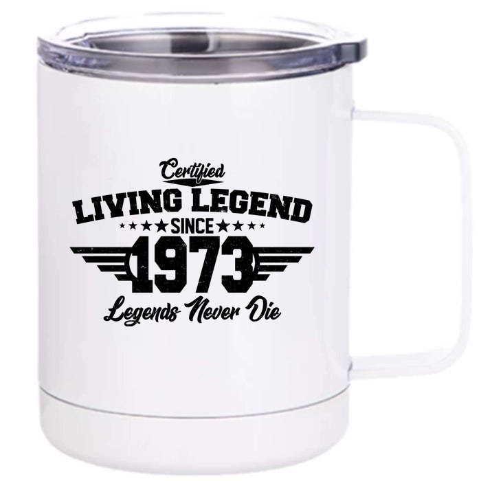 Certified Living Legend Since 1973 Legends Never Die 50th Birthday Front & Back 12oz Stainless Steel Tumbler Cup