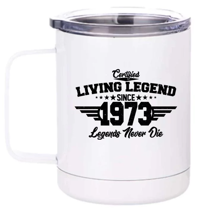 Certified Living Legend Since 1973 Legends Never Die 50th Birthday Front & Back 12oz Stainless Steel Tumbler Cup