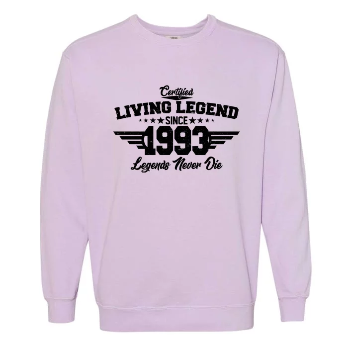 Certified Living Legend Since 1993 Legends Never Die 30th Birthday Garment-Dyed Sweatshirt