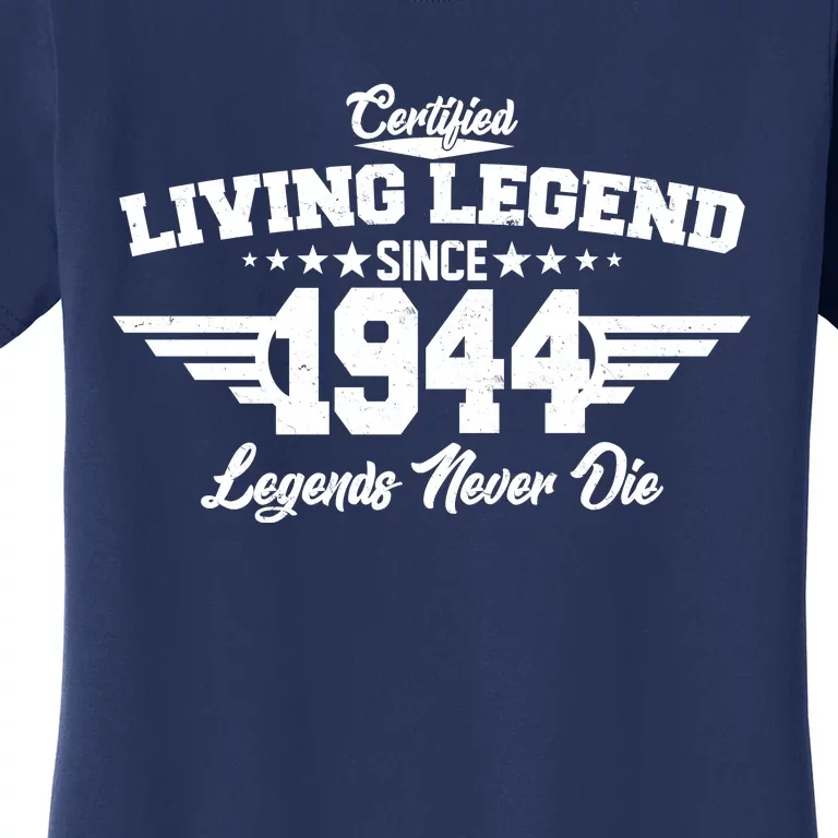 Certified Living Legend Since 1944 Legends Never Die 80th Birthday Women's T-Shirt