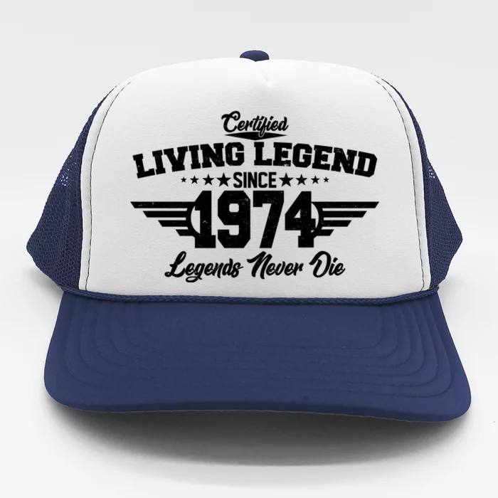 Certified Living Legend Since 1974 Legends Never Die 50th Birthday Trucker Hat