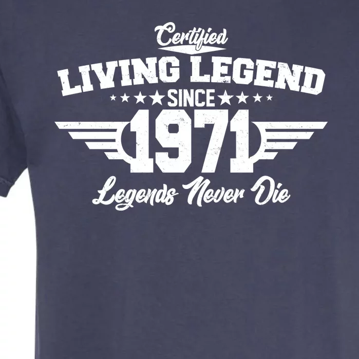 Certified Living Legend Since 1971 Legends Never Die Garment-Dyed Heavyweight T-Shirt