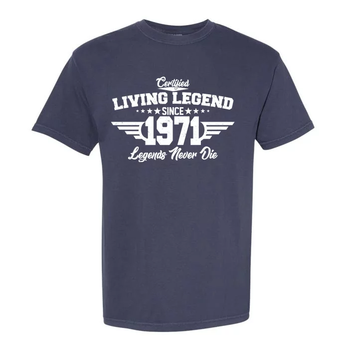 Certified Living Legend Since 1971 Legends Never Die Garment-Dyed Heavyweight T-Shirt