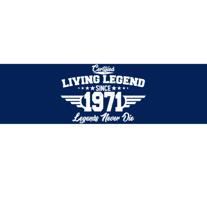 Certified Living Legend Since 1971 Legends Never Die Bumper Sticker