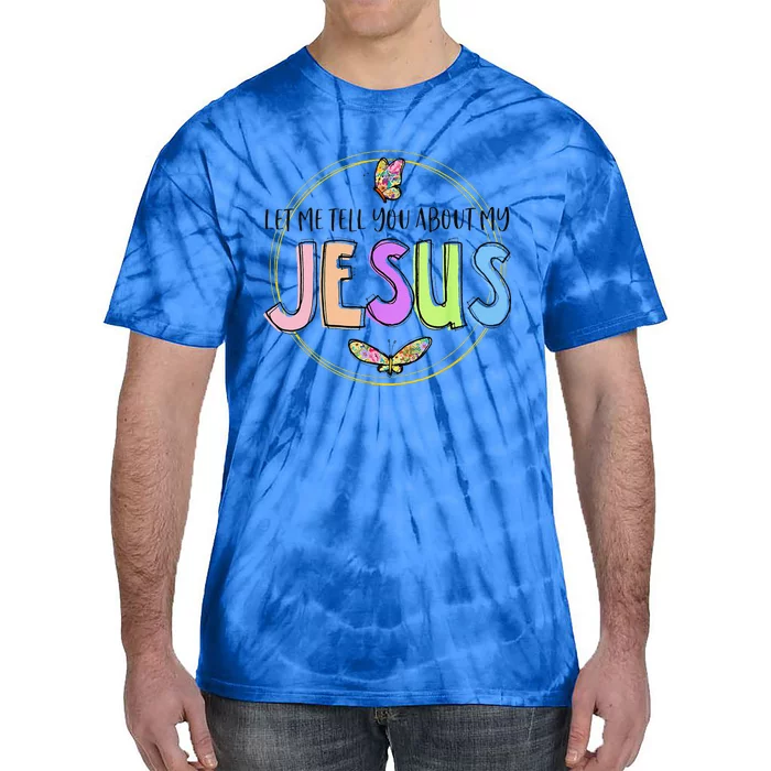 Christian Let Me Tell You About My Jesus Cross Butterfly Tie-Dye T-Shirt