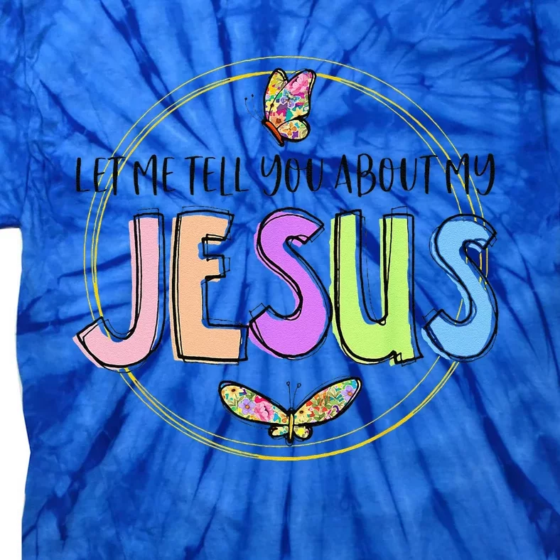 Christian Let Me Tell You About My Jesus Cross Butterfly Tie-Dye T-Shirt