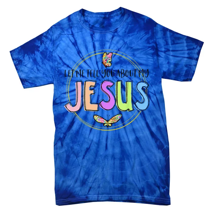 Christian Let Me Tell You About My Jesus Cross Butterfly Tie-Dye T-Shirt