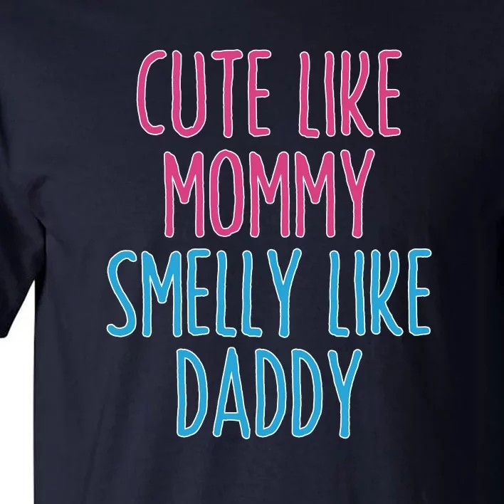 Cute Like Mommy Smelly Like Daddy Tall T-Shirt