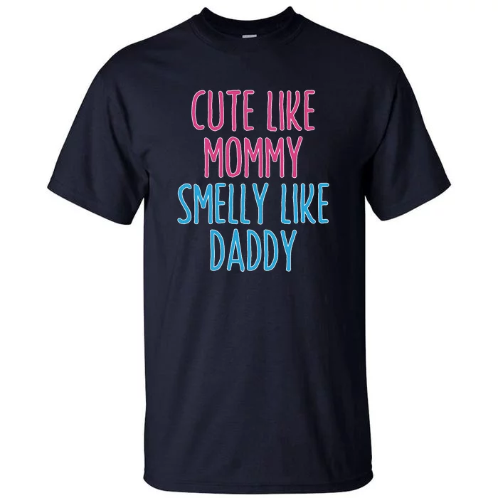 Cute Like Mommy Smelly Like Daddy Tall T-Shirt