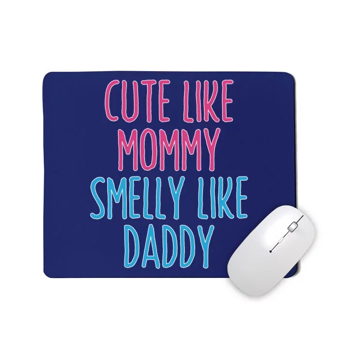 Cute Like Mommy Smelly Like Daddy Mousepad