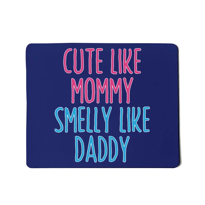 Cute Like Mommy Smelly Like Daddy Mousepad