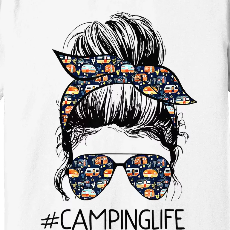 Camping Life Messy Bun Hair Mother's Day Camping Lovers Premium T-Shirt