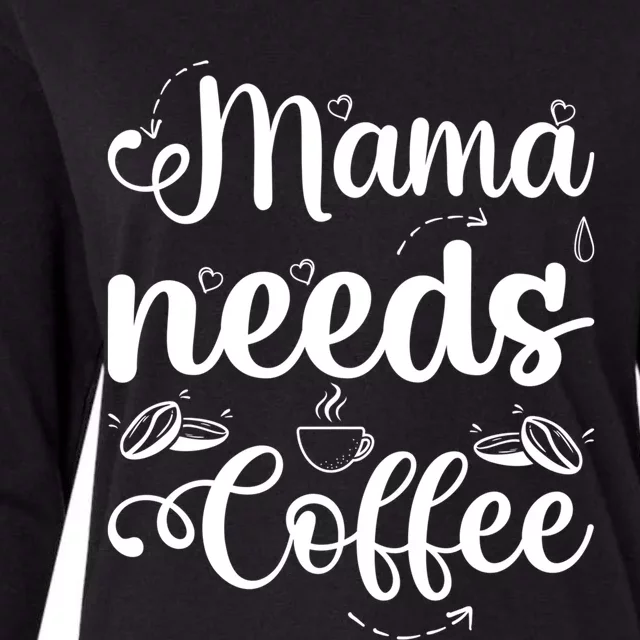 Coffee Lover Mama Needs Coffee Gift Womens Cotton Relaxed Long Sleeve T-Shirt