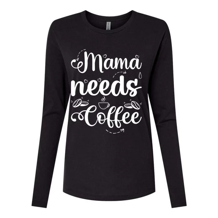 Coffee Lover Mama Needs Coffee Gift Womens Cotton Relaxed Long Sleeve T-Shirt