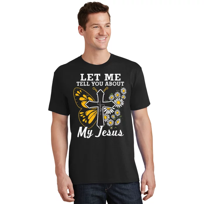 Christian Let Me Tell You About My Jesus T-Shirt