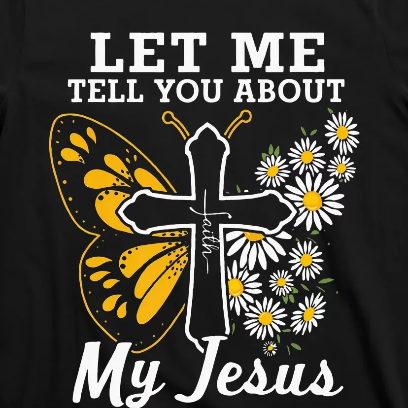 Christian Let Me Tell You About My Jesus T-Shirt