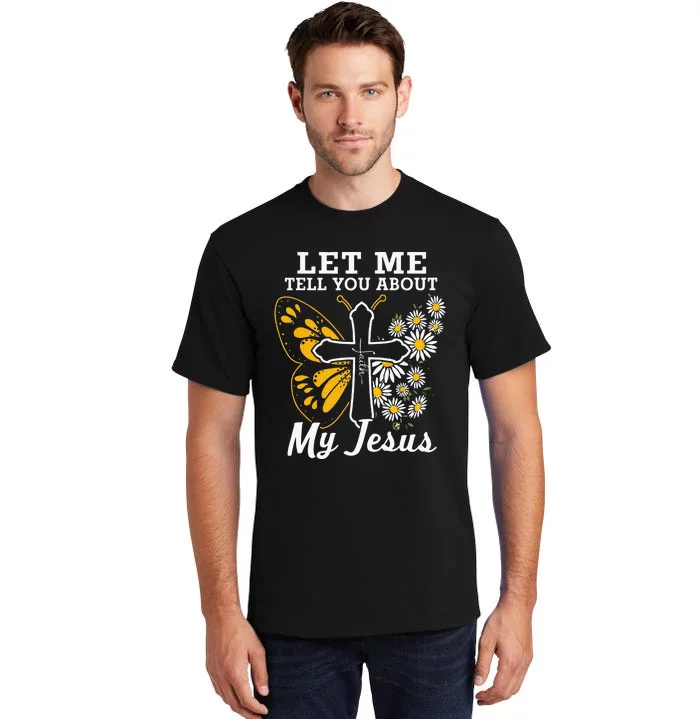 Christian Let Me Tell You About My Jesus Tall T-Shirt