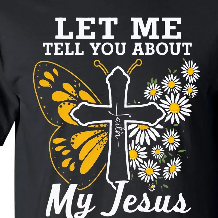 Christian Let Me Tell You About My Jesus Tall T-Shirt