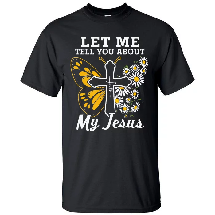 Christian Let Me Tell You About My Jesus Tall T-Shirt