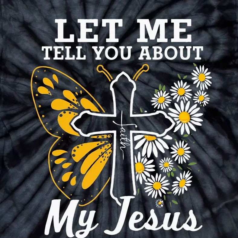 Christian Let Me Tell You About My Jesus Tie-Dye T-Shirt