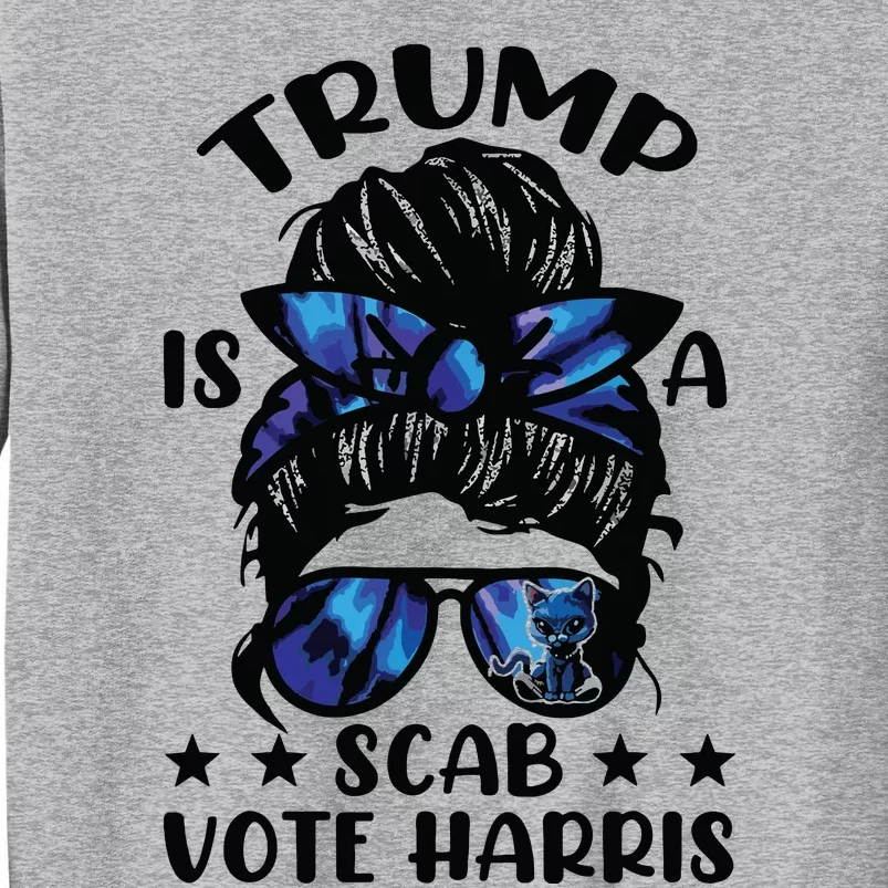 Cat Ladies Messy Bun Funny Trump Is A Scab Vote Harris Tall Sweatshirt