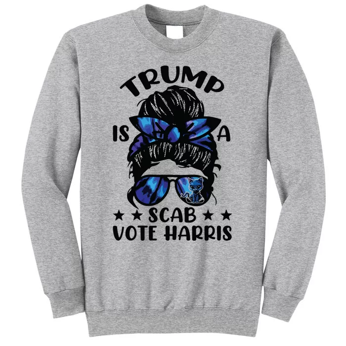 Cat Ladies Messy Bun Funny Trump Is A Scab Vote Harris Tall Sweatshirt