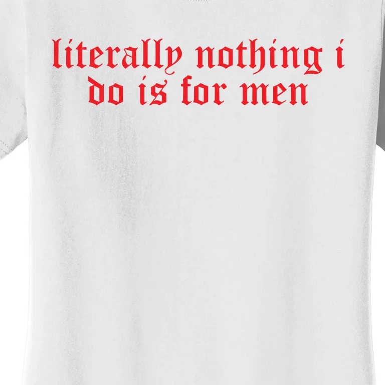 Csellsllc Literally Nothing I Do Is For Me.N Women's T-Shirt