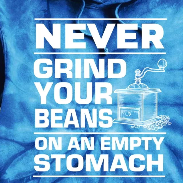 Coffee Lover Never Grind Your Beans On An Empty Stomach Great Gift Tie Dye Hoodie