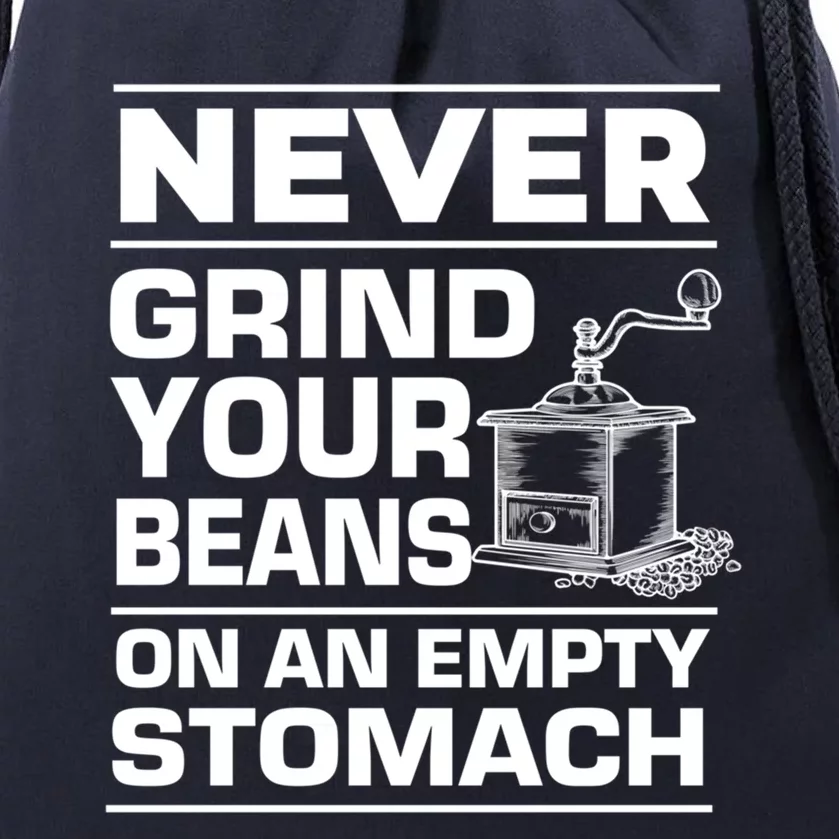 Coffee Lover Never Grind Your Beans On An Empty Stomach Great Gift Drawstring Bag