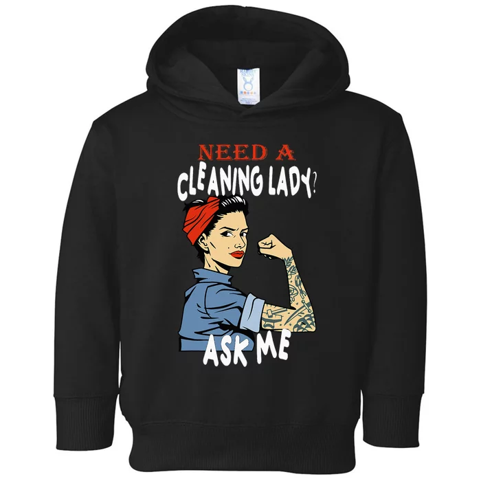 Cleaning Lady Need a cleaning Lady Ask me Housekeeper Toddler Hoodie