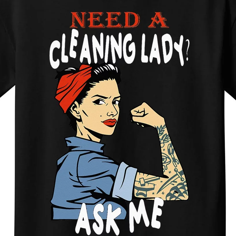 Cleaning Lady Need a cleaning Lady Ask me Housekeeper Kids T-Shirt