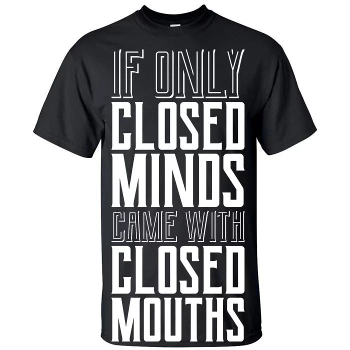 Closed Minds Closed Mouths Tall T-Shirt