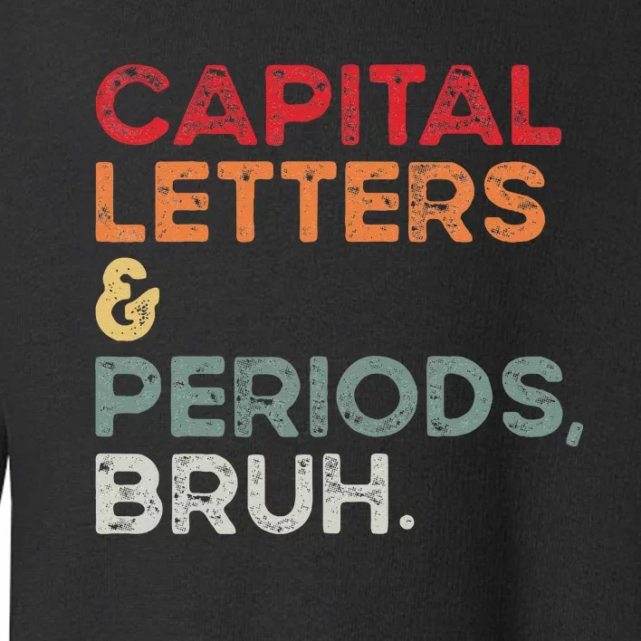 Capital Letters & Periods Bruh Funny Retro English Teacher Toddler Sweatshirt