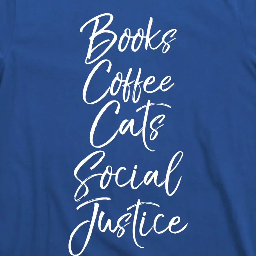 Cute Liberal Quote Funny Books Coffee Cats Social Justice Gift T-Shirt