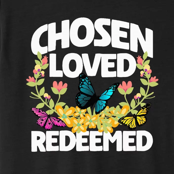 Chosen Loved Redeemed Butterfly Flower Religious Christian ChromaSoft Performance T-Shirt