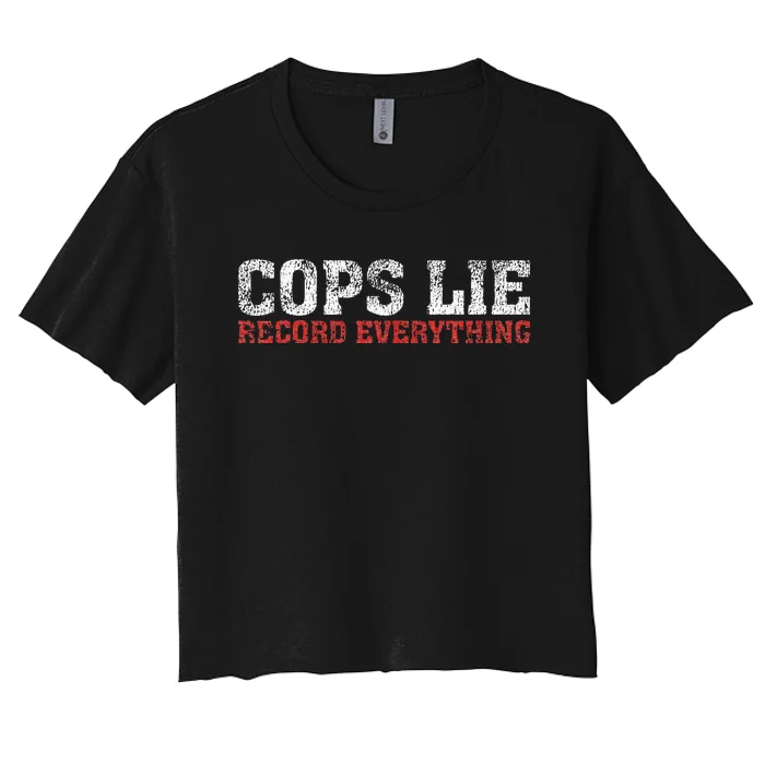 Cops Lie Record Everything Activist Anti Police Women's Crop Top Tee