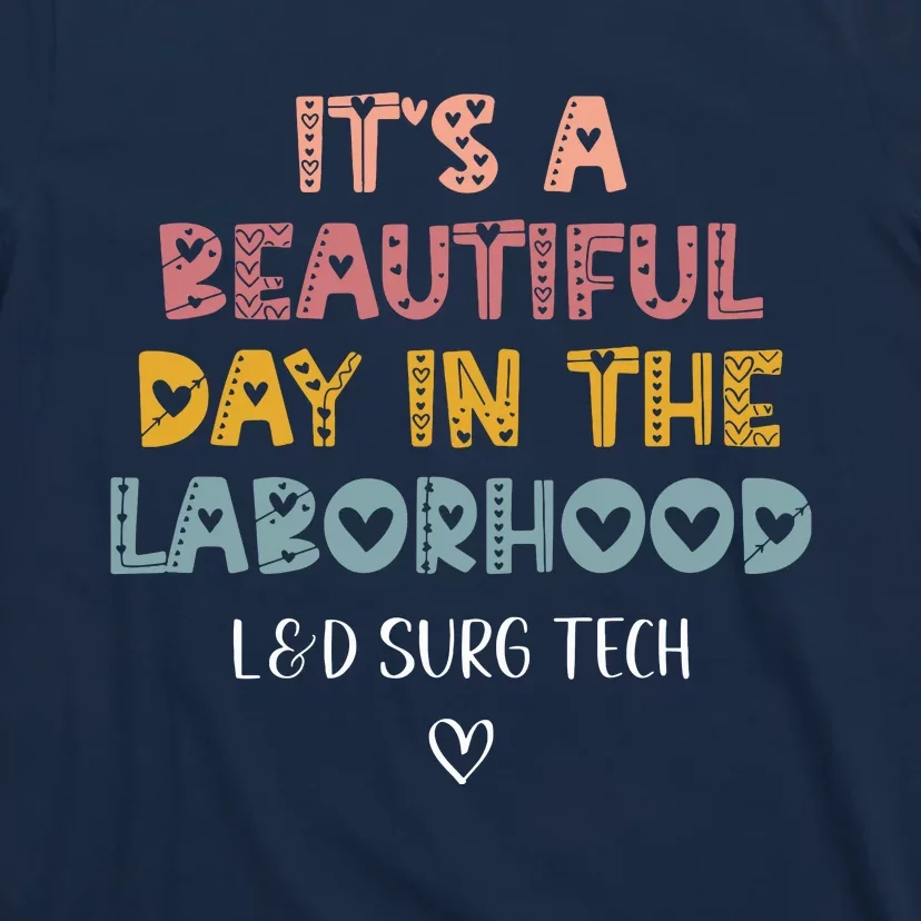 Cute LD Surgical Tech Its A Beautiful Day In The Laborhood T-Shirt