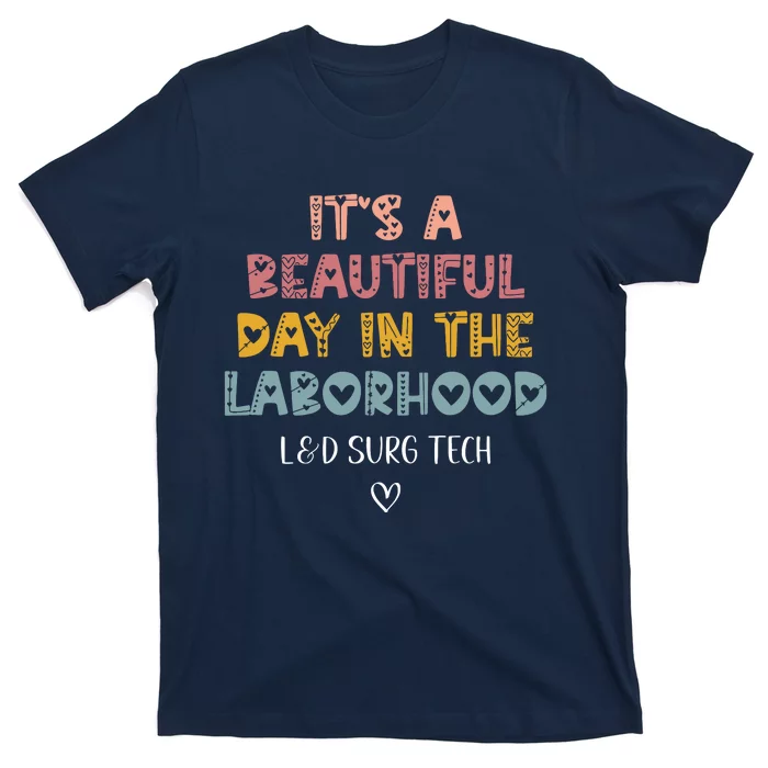 Cute LD Surgical Tech Its A Beautiful Day In The Laborhood T-Shirt