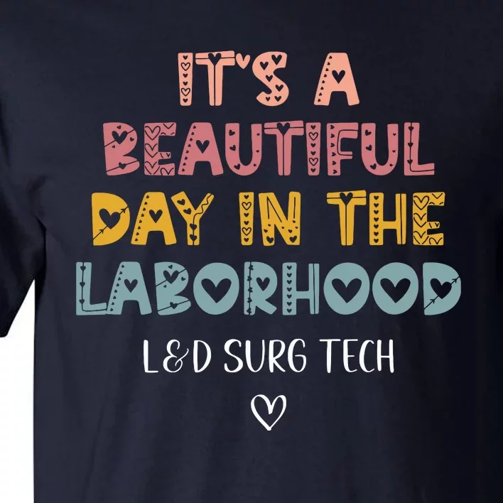 Cute LD Surgical Tech Its A Beautiful Day In The Laborhood Tall T-Shirt